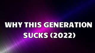 Why this generation sucks (2022) [ I miss the 90’s and the Early 2000's