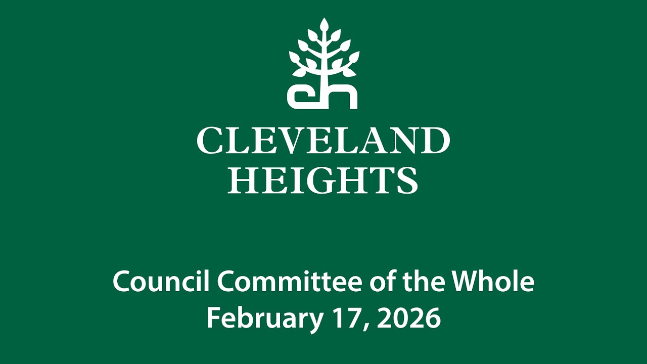 Cleveland Heights Council Committee of the Whole February 17, 2026