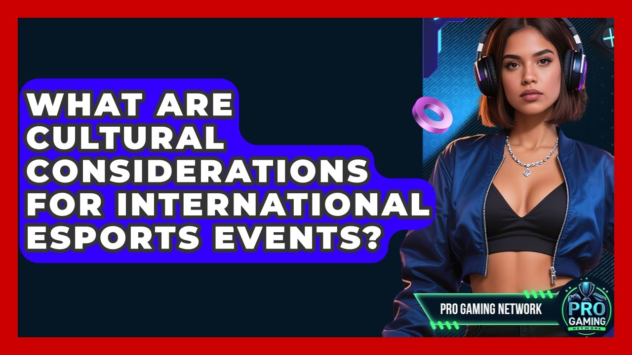 What Are Cultural Considerations For International Esports Events ...