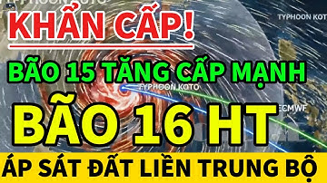 ⚠️KHẨN: BÃO SỐ 15 ÁP SÁT TRUNG BỘ! BÃO SỐ 16TĂNG CẤP!