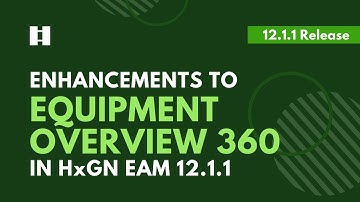 Check Out New Enhancements with Equipment Overview 360 in HxGN EAM (12.1.1) | DigitalThinker Inc.