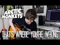 That's Where You're Wrong - Arctic Monkeys Cover