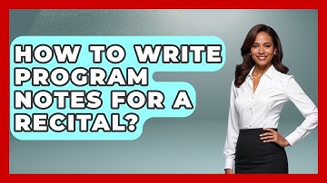 How To Write Program Notes For A Recital? - Classical Serenade