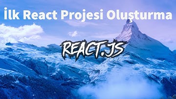 İlk React Projesi Nasıl Oluşturulur ?