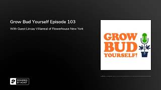 Grow Bud Yourself Episode 103 - Guest: Linsay Villarreal from Flowerhouse New York