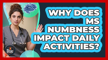 Why Does MS Numbness Impact Daily Activities? - MS Support Network