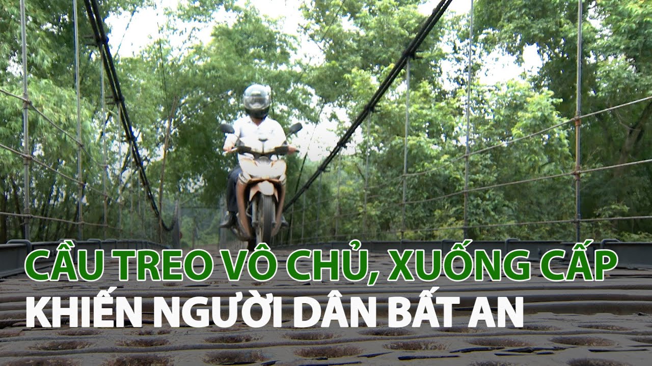 Cầu treo vô chủ, xuống cấp khiến người dân bất an|... - youtube