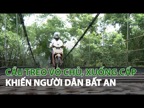 Video Cầu treo vô chủ, xuống cấp khiến người dân bất an|... - youtube