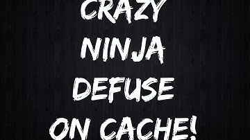 Crazy Ninja Defuse On Cache!