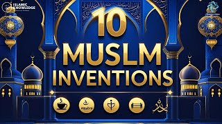 10 Muslim Inventions That Changed the World
