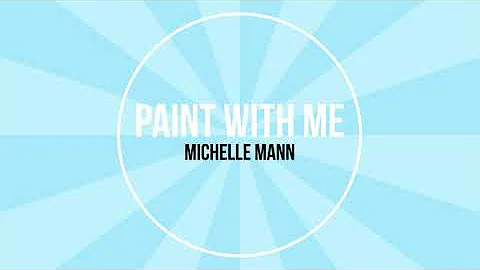 Paint with me Michelle Mann