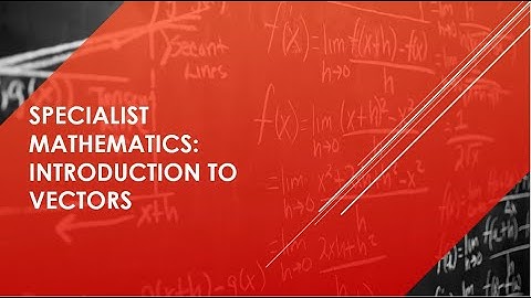 QCAA Specialists Maths: Introduction to Vectors (Notation and what they are)