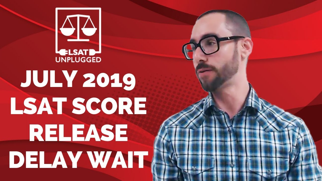 July 2019 LSAT Score Release Delay Wait