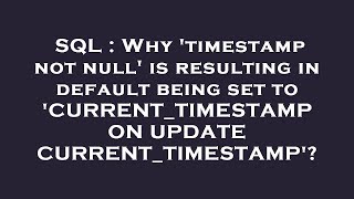 SQL : Why 'timestamp not null' is resulting in default being set to 'CURRENT_TIMESTAMP ON UPDATE CUR