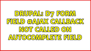 Drupal: D7 form field #ajax callback not called on autocomplete field