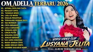OM ADELLA FULL ALBUM TERBARU 2026 | ANTARA CINTA DAN TAHTA - PRASASTI CINTA | OM ADELLA