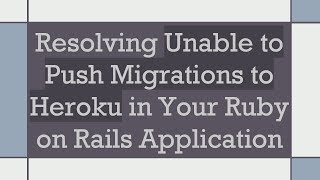 Resolving Unable to Push Migrations to Heroku in Your Ruby on Rails Application