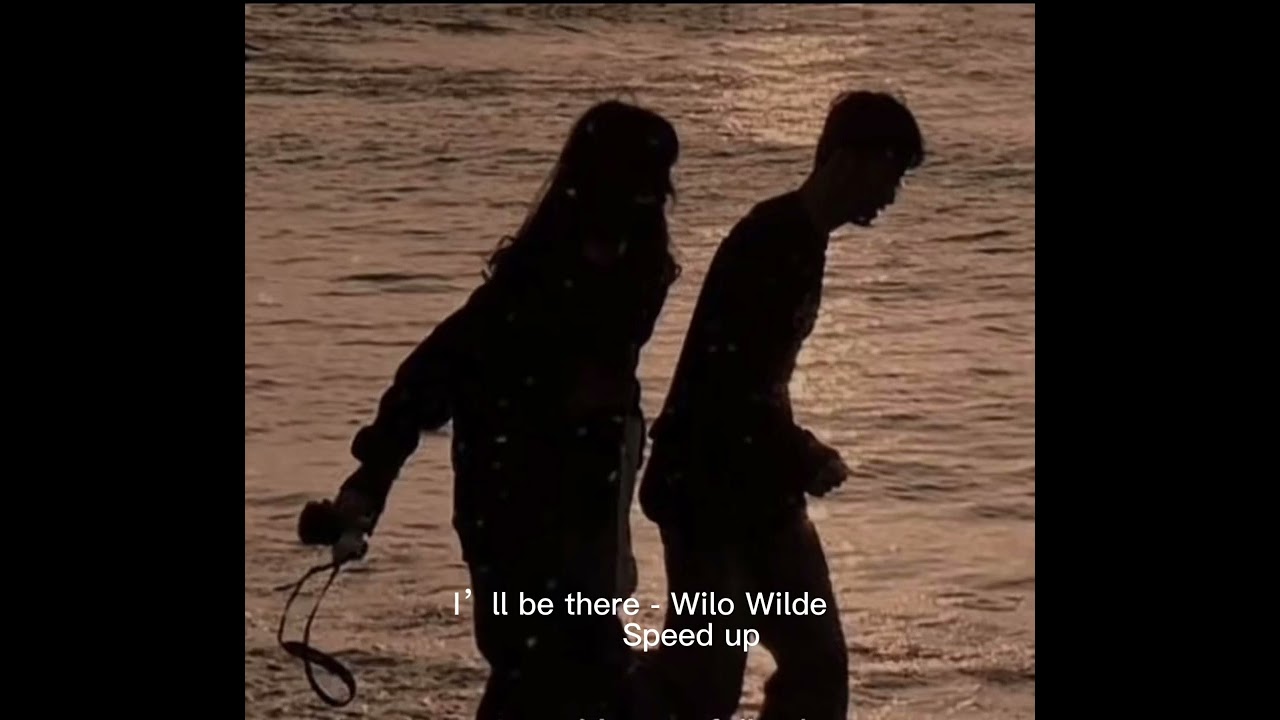 I’ll be there - Wilo Wilde (Sped up)