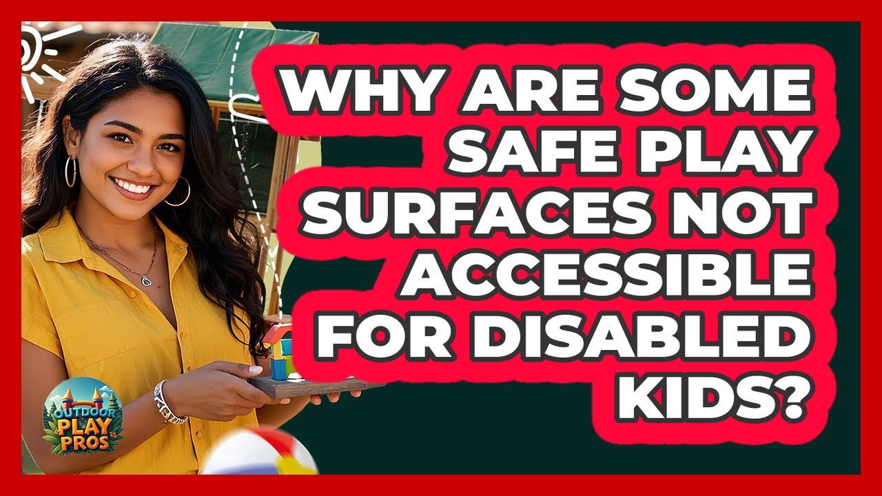 Why Are Some Safe Play Surfaces Not Accessible For Disabled Kids? - Outdoor Play Pros