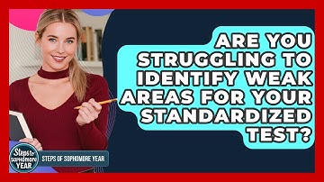 Are You Struggling To Identify Weak Areas For Your Standardized Test? - Steps to Sophomore Year