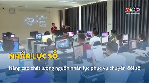 Nâng cao chất lượng nguồn nhân lực phục vụ chuyển đổi số | THLC