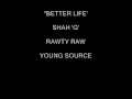 Better life  shahgtpk  rawty raw young source