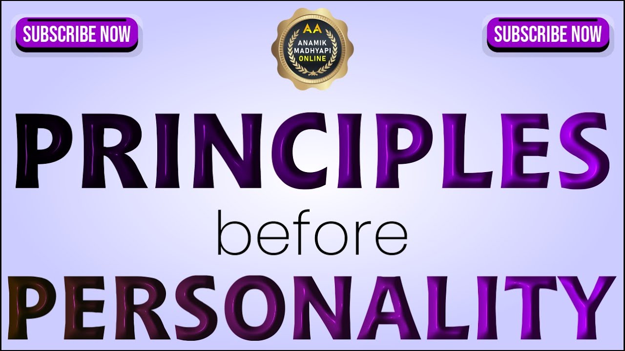 Principles before Personality SHARING BY SUDHIR A. ( DELHI )