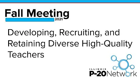 Fall Meeting 2021 - Developing, Recruiting, and Retaining Diverse High Quality Teachers
