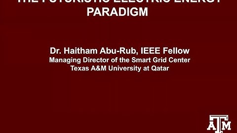 Texas A&M Energy Institute Lecture Series: Dr. Haitham Abu Rub - Futuristic Electric Energy Paradigm
