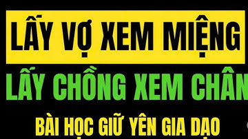 Cổ Nhân dạy - LẤY VỢ XEM TƯỚNG MIỆNG, LẤY CHỒNG XEM TƯỚNG CHÂN | Triết Lý Cuộc Sống