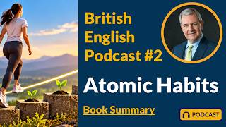 Atomic Habits: Tiny Habits Big Changes | British English Podcast