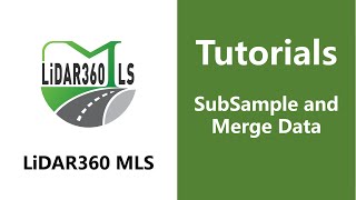 60. SubSample and Merge Data- LiDAR360 MLS