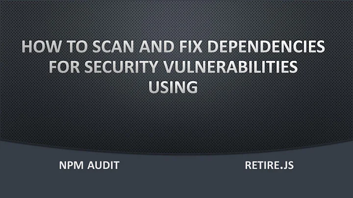 How to Scan, Analyze and Fix Security Vulnerabilities using NPM AUDIT & Retire.js.