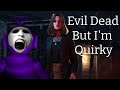 Evil Dead The Game But I'm Quirky