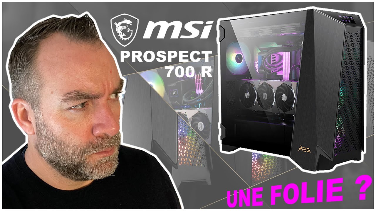 Prospect 700R : Une folie de boitier haut de gamme par MSI 