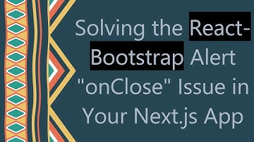 Solving the React-Bootstrap Alert "onClose" Issue in Your Next.js App