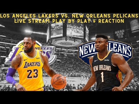 Los Angeles Lakers Vs. New Orleans Pelicans Live Play By Play & Reaction