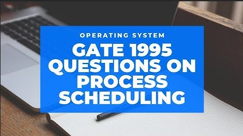 Gate 1995 Question On Process Scheduling
