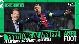 Real Sociedad 1-2 Paris SG : &quot;Mbappé ? Arrêtons les débats et profitons au maximum&quot; juge Riolo