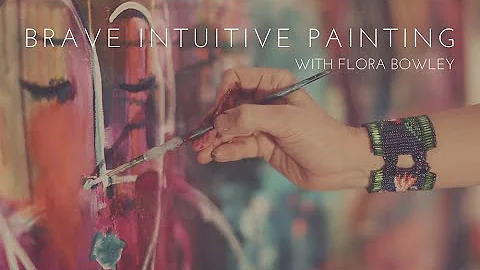 Brave Intuitive Painting with Flora Bowley