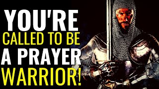 ( ALL NIGHT PRAYER ) YOU ARE CALLED TO BE A PRAYER WARRIOR - PRAYER TO BE STRONG IN GOD