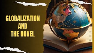 Literature and Globalization: The Novel in a Globalized World