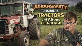 Tractors! And Aliens are NOT REAL | ArkanSanity Episode 14