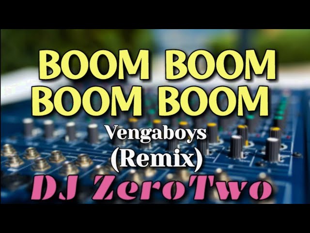 Boom Boom Boom Boom (Vengaboys) | Remix | DJ ZeroTwo class=