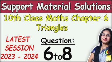 DOE Support Material Solution | Class 10 Math Chapter 6 Triangles Ques 6 to 8 Solution |2023-2024
