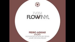 Pedro Aguiar - Kyoto (Alexander Kowalski Remix) - Flow Vinyl