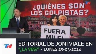 EDITORIAL DE JONI VIALE: "¿QUIÉNES SON LOS GOLPISTAS?" I ¿LA VES? (25/03/24)