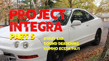 Project Integra Track Car- Episode 5: Sound Deadening, Test Drive, Strut Bar Install