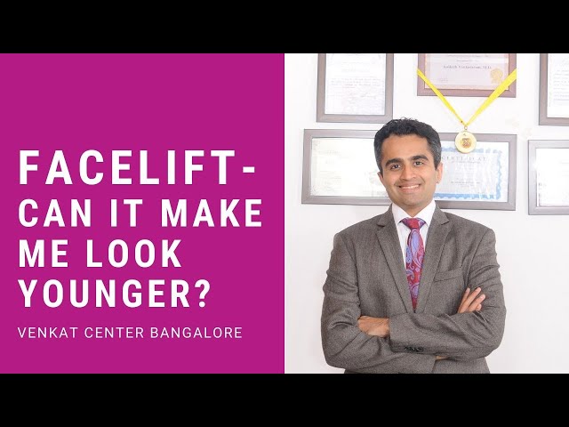Facelift- how can it make you look younger? Venkat Center Bangalore. India Plastic Surgery