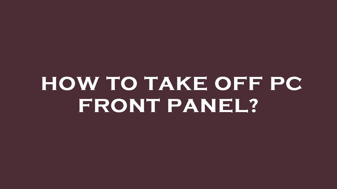 How to take off pc front panel? - YouTube